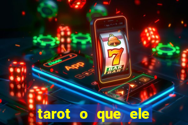 tarot o que ele sente por mim